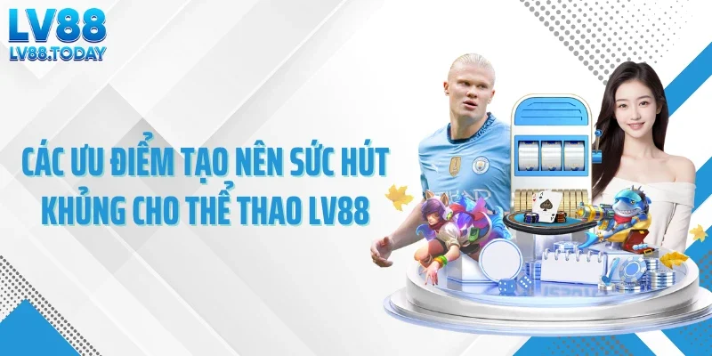 Các ưu điểm tạo nên sức hút khủng cho thể thao LV88